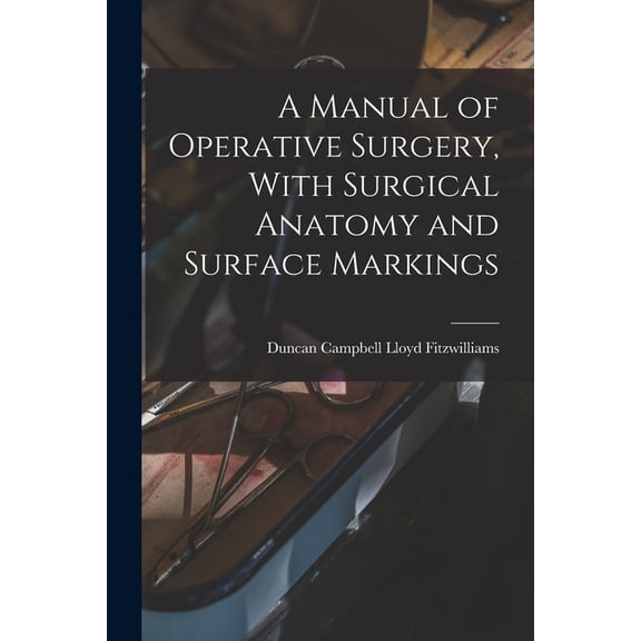 A Manual of Operative Surgery, With Surgical Anatomy and Surface Markings (Paperback)