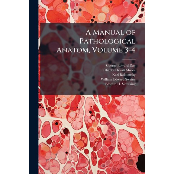 A Manual of Pathological Anatom, Volume 3-4 (Paperback)