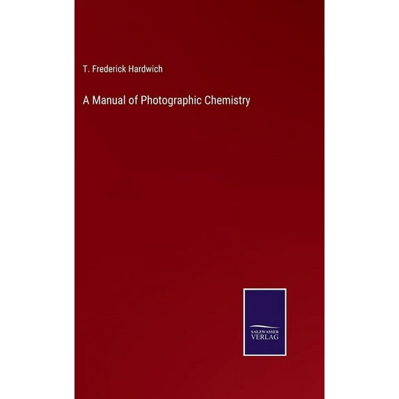 A Manual of Photographic Chemistry, (Hardcover)