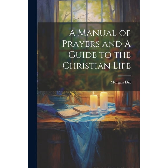 A Manual of Prayers and A Guide to the Christian Life (Paperback)