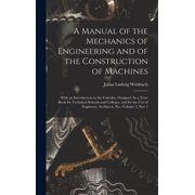 A Manual of the Mechanics of Engineering and of the Construction of Machines With an Introduction to the Calculus. Desi, Hardcover