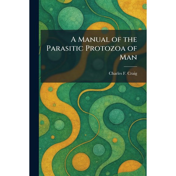 A Manual of the Parasitic Protozoa of Man, (Paperback)