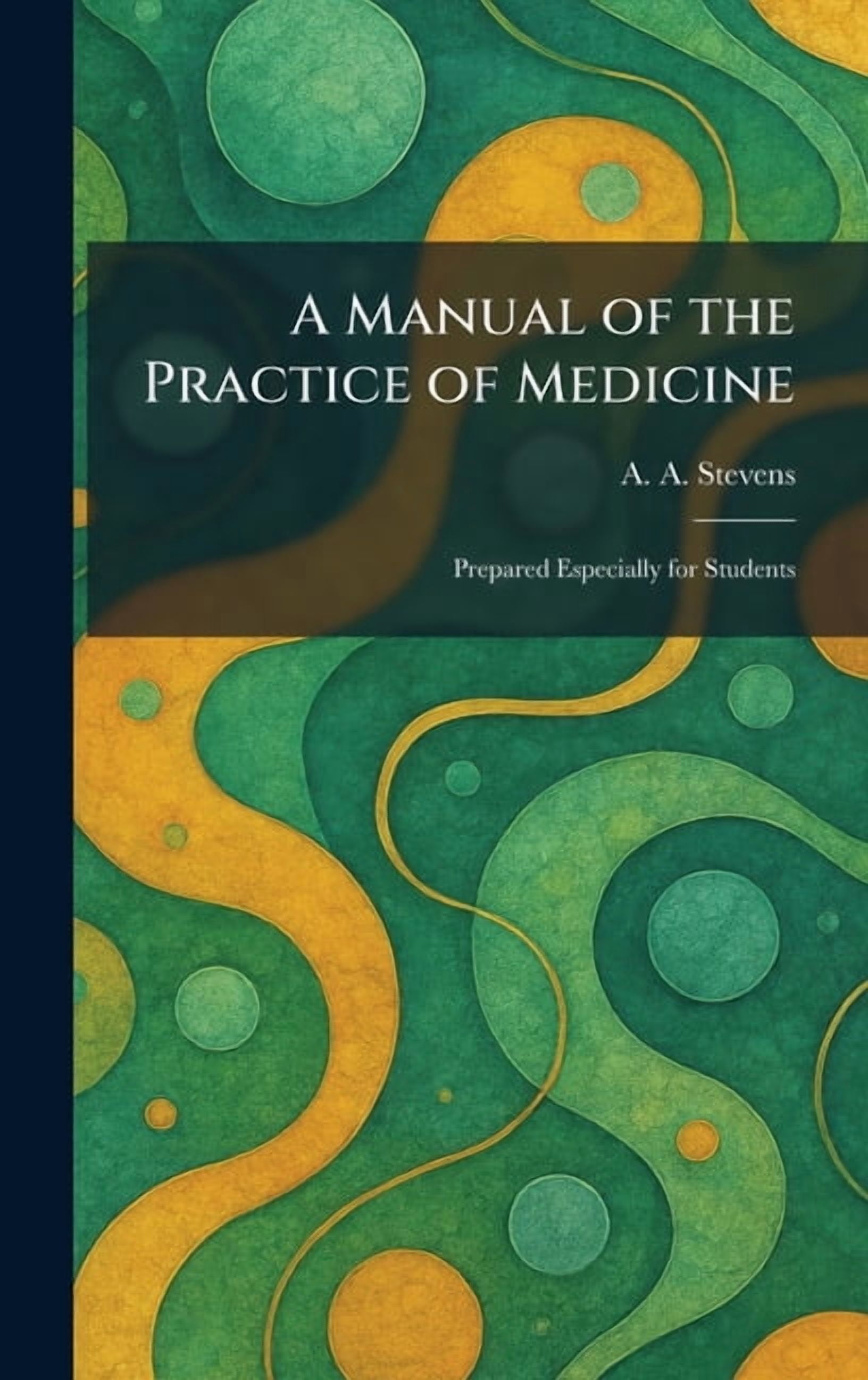 A Manual of the Practice of Medicine: Prepared Especially for Students ...