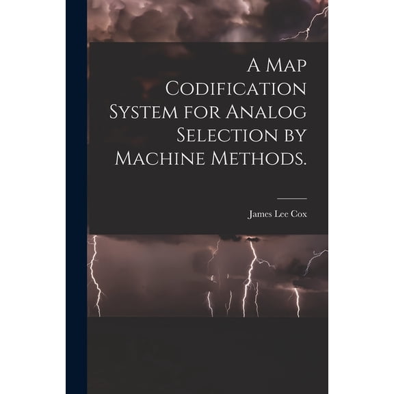 A Map Codification System for Analog Selection by Machine Methods., (Paperback)