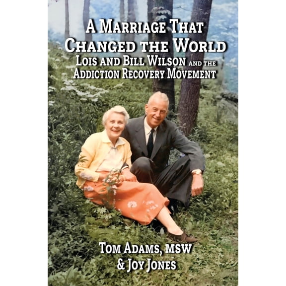A Marriage That Changed The World: Lois and Bill Wilson and the Addcition Recovery Movement, (Paperback)