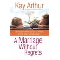 thumbnail image 1 of A Marriage Without Regrets : No matter where you are or where you've been, you can have… (Paperback), 1 of 2