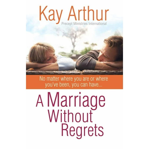 A Marriage Without Regrets : No matter where you are or where you've been, you can have… (Paperback)