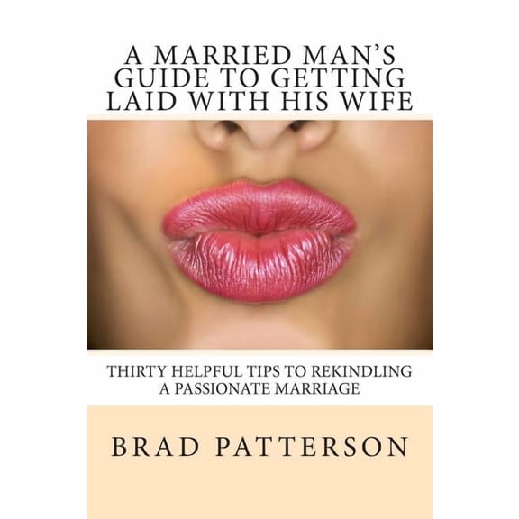 A Married Man's Guide to Getting Laid with His Wife, (Paperback)