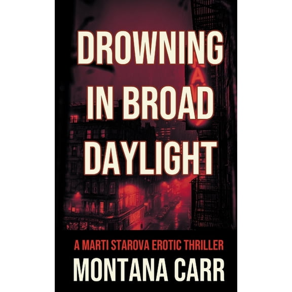 A Marti Starova Erotic Thriller Drowning in Broad Daylight: A Marti Starova Erotic Thriller Book 1, Book 1, (Paperback)