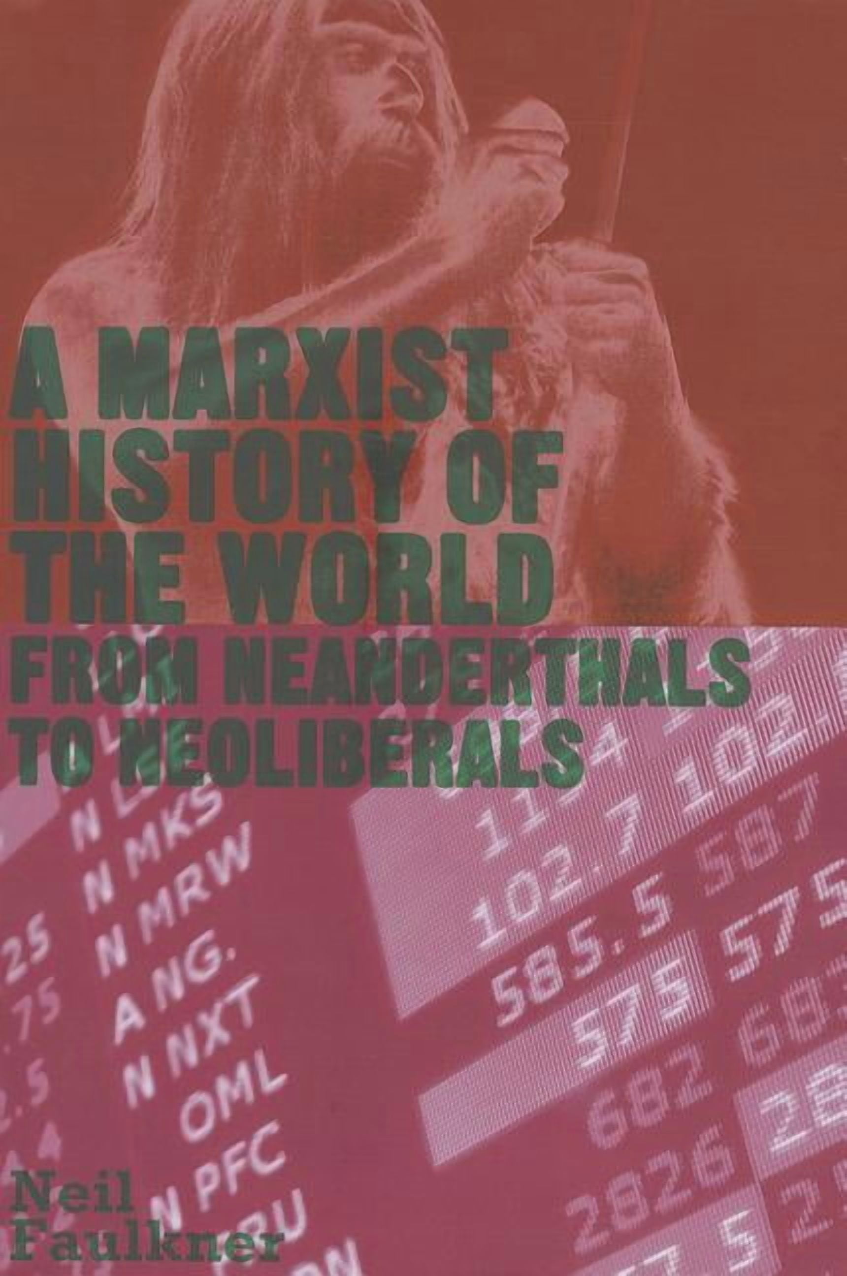 A Marxist History of the World: From Neanderthals to Neoliberals: From Neanderthals to Neoliberals, (Paperback)