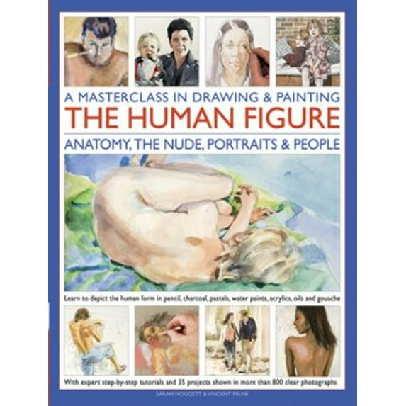 Pre-Owned A Masterclass in Drawing and Painting the Human Figure : Anatomy, the Nude, Portraits and People 9781780193915