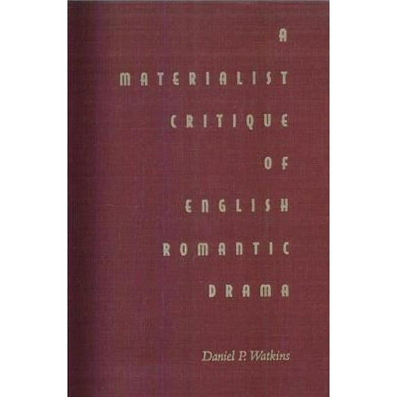 Pre-Owned A Materialist Critique of English Romantic Drama (Hardcover 9780813012407) by Daniel P Watkins