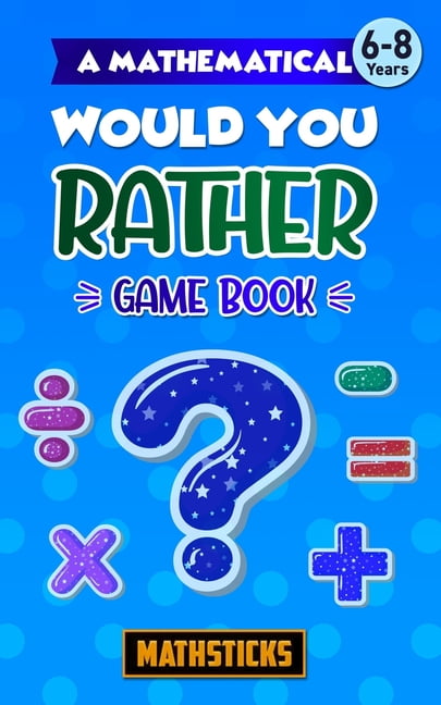 Mathematical Would You Rather... A Mathematical Would You Rather Game ...