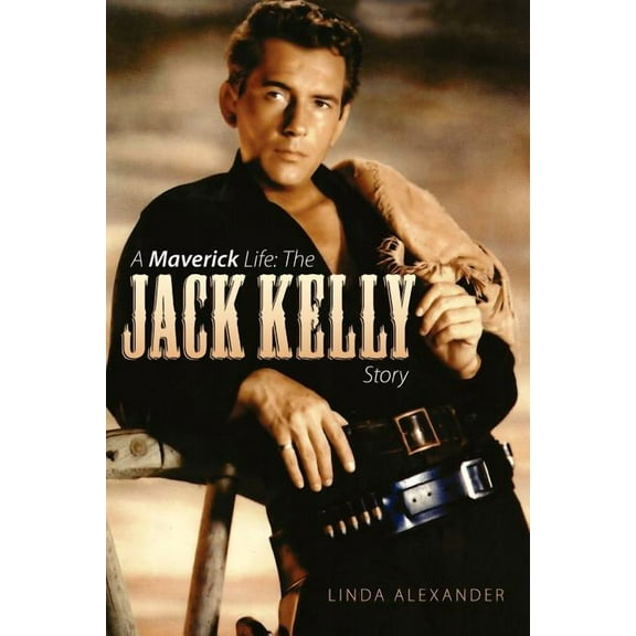 A Maverick Life: The Jack Kelly Story, (Paperback)