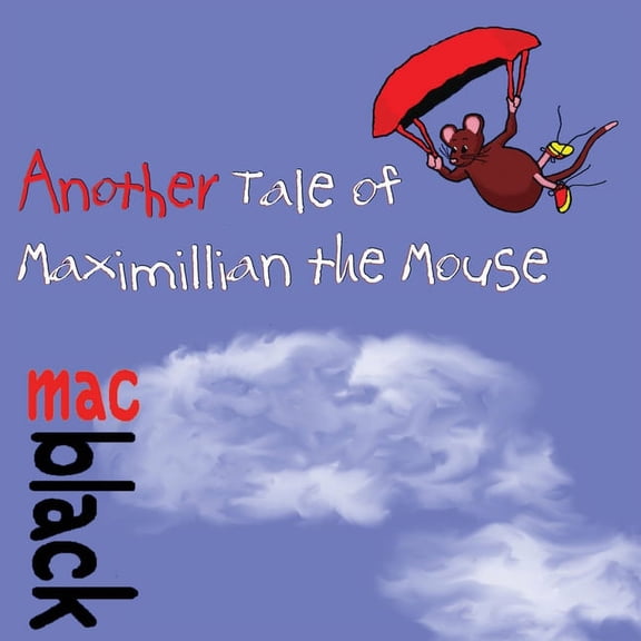 A Maximillian Mouse Story Another Tale of Maximillian the Mouse, Book 2, (Paperback)
