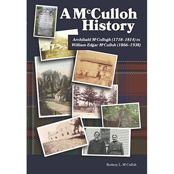 Pre-Owned A McCulloh History: Archibald McCollogh (1718-1814) to William Edgar McCulloh (1866-1938): Including the lives of Archibald, George, John, Mary Ann, Amos, William and their Hardcover
