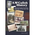 thumbnail image 1 of A McCulloh History: Archibald McCollogh (1718-1814) to William Edgar McCulloh (1866-1938): Including the lives of Archib, (Hardcover), 1 of 1