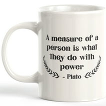 A Measure Of A Person Is What They Do With Power - Plato 11oz Coffee Mug