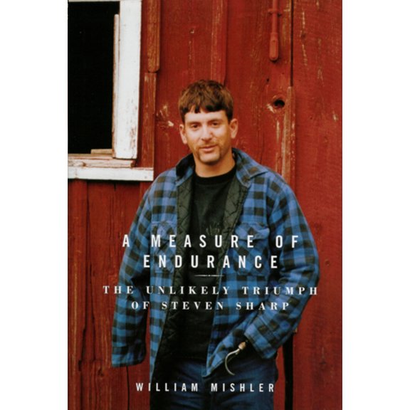 A Measure of Endurance: The Unlikely Triumph of Steven Sharp (Hardcover) by William Mishler