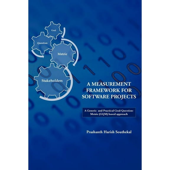 A Measurement Framework for Software Projects: A Generic and Practical Goal-Question-Metric(gqm) Based Approach., (Paperback)