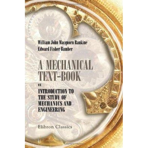 Pre-Owned A Mechanical Text - Book; or, Introduction to the Study of Mechanics and Engineering (Paperback) 1421234386 9781421234380