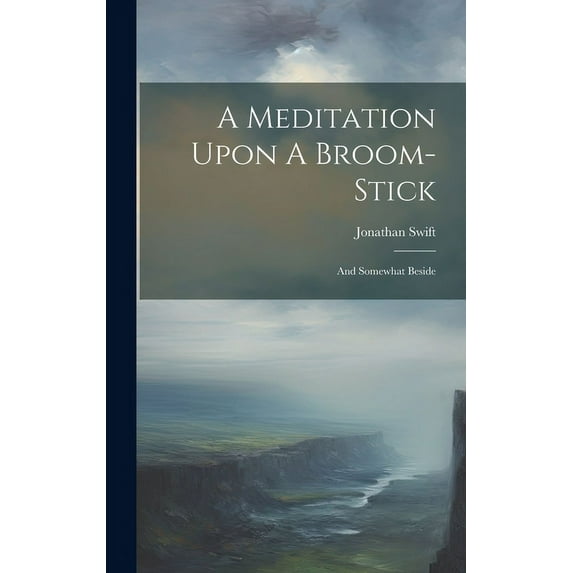 A Meditation Upon A Broom-stick : And Somewhat Beside (Hardcover)