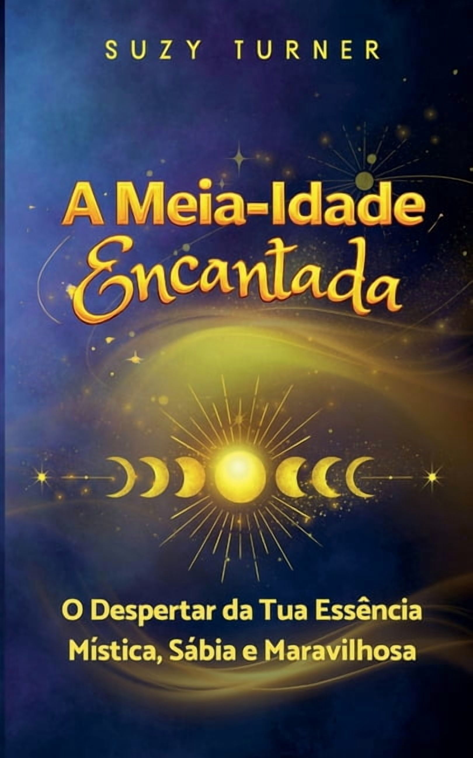 A Meia-Idade Encantada: O Despertar da Tua VersÃ£o MÃ­stica, SÃ¡bia e Maravilhosa, (Paperback)