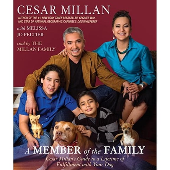 Pre-Owned A Member of the Family: Cesar Millan's Guide to a Lifetime of Fulfillment with Your Dog (Audiobook) by Cesar Millan, Millan Family (Read by), Melissa Jo Peltier