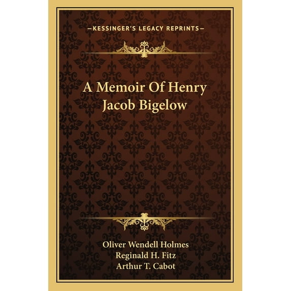 A Memoir Of Henry Jacob Bigelow Paperback 1163277886 9781163277881 Oliver Wendell Holmes, Reginald H. Fitz, Arthur T. Cabot