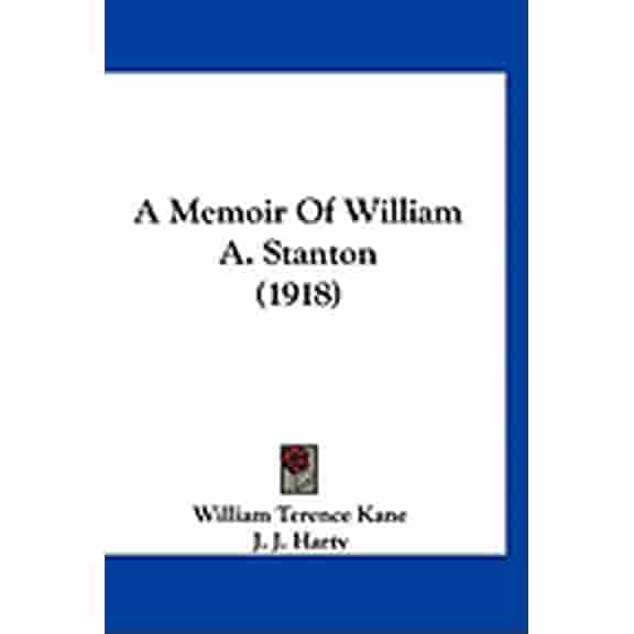 A Memoir Of William A. Stanton (1918) (Paperback)