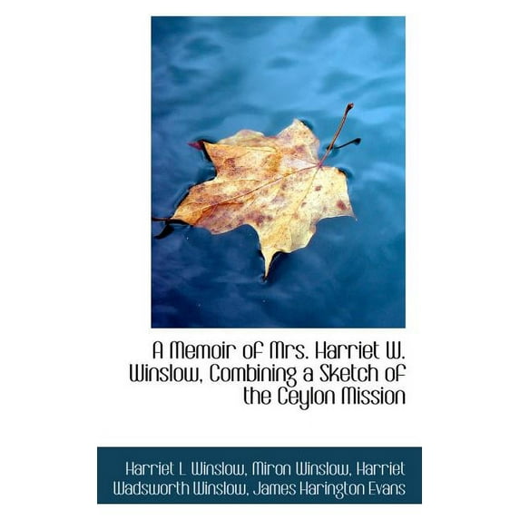 A Memoir of Mrs. Harriet W. Winslow Combining a Sketch of the Ceylon Mission (Paperback)