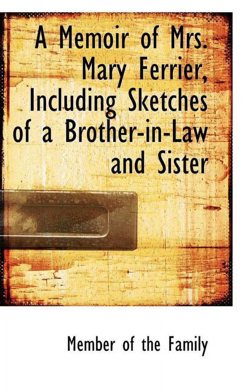 A Memoir of Mrs. Mary Ferrier Including Sketches of a Brother-In-Law and Sister (Paperback)
