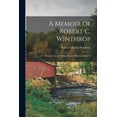 thumbnail image 1 of A Memoir of Robert C. Winthrop : Prepared for the Massachusetts Historical Society (Paperback), 1 of 1