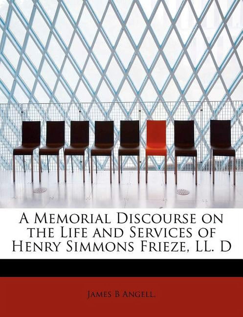 A Memorial Discourse on the Life and Services of Henry Simmons Frieze, LL. D (Paperback)