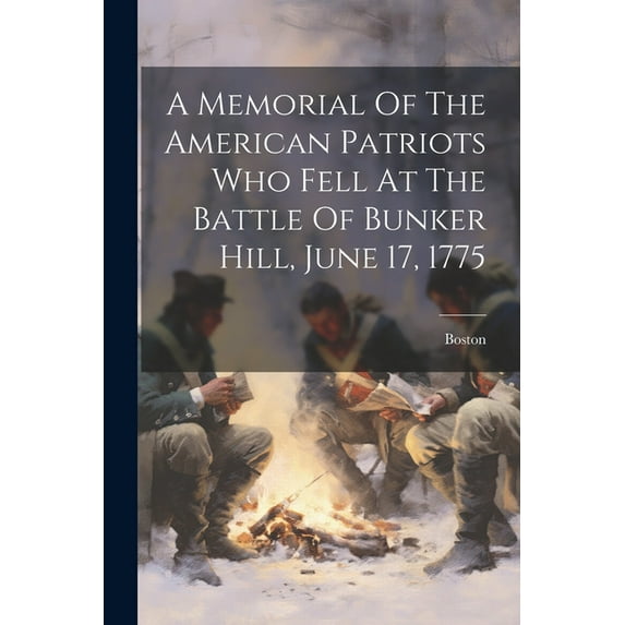 A Memorial Of The American Patriots Who Fell At The Battle Of Bunker Hill, June 17, 1775 (Paperback)
