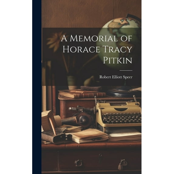 A Memorial of Horace Tracy Pitkin (Hardcover)