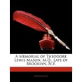 thumbnail image 1 of A Memorial of Theodore Lewis Mason, M.D., Late of Brooklyn, N.Y., 1 of 1