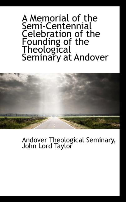 A Memorial of the Semi-Centennial Celebration of the Founding of the Theological Seminary at Andover Paperback