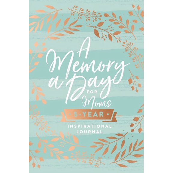 A Memory a Day for Moms: A Five-Year Inspirational Journal - The Perfect Christian Mother's Day Gifts for Mom, (Hardcover)