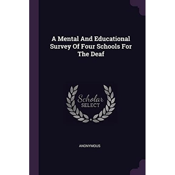 A Mental And Educational Survey Of Four Schools For The Deaf Paperback 1378515781 9781378515785 Anonymous