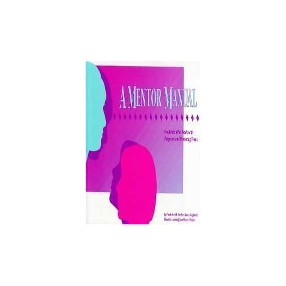 Pre-Owned A Mentor Manual : For Adults Who Work with Pregnant and Parenting Teens (Hardcover) 9780878685806