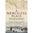 thumbnail image 1 of Pre-Owned A Merciless Place: The Lost Story of Britain's Convict Disaster in Africa (Hardcover) by Emma Christopher, 1 of 1