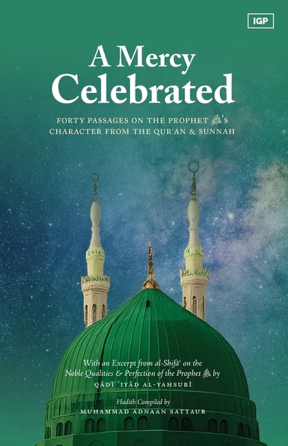 A Mercy Celebrated: Forty Passages on the Prophet ﷺ's Character from the Qur'an & Sunnah, (Paperback)