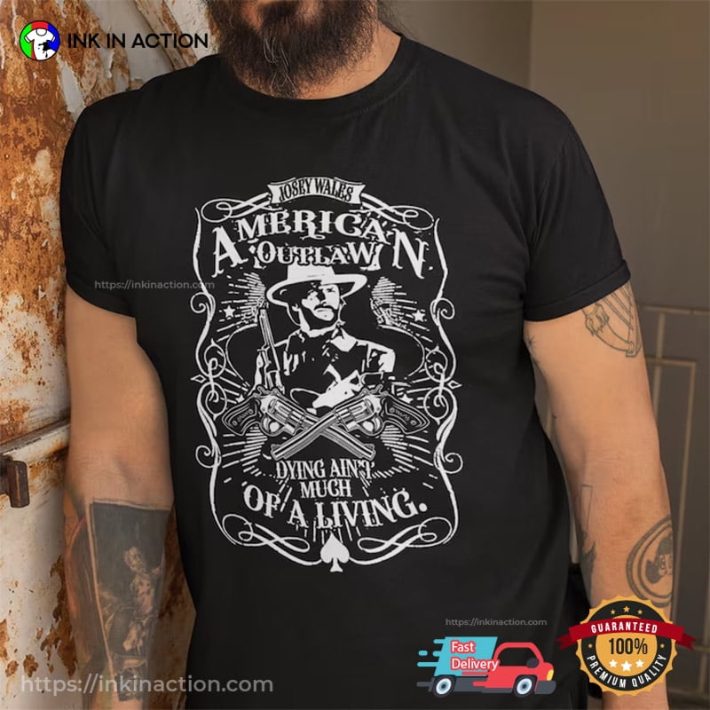 Clint Eastwood Dying Ain't Much Of A Living A Merican Outlaw Dying Ain’t Much Of A Living Classic Clint Eastwood T