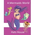 thumbnail image 1 of A Mermaids World  Paperback  1707864357 9781707864355 Hat House, Harriet Raymond, George Raymond, 1 of 1