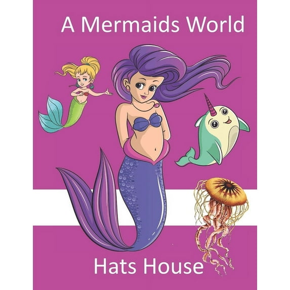 A Mermaids World Paperback 1707864357 9781707864355 Hat House, Harriet Raymond, George Raymond