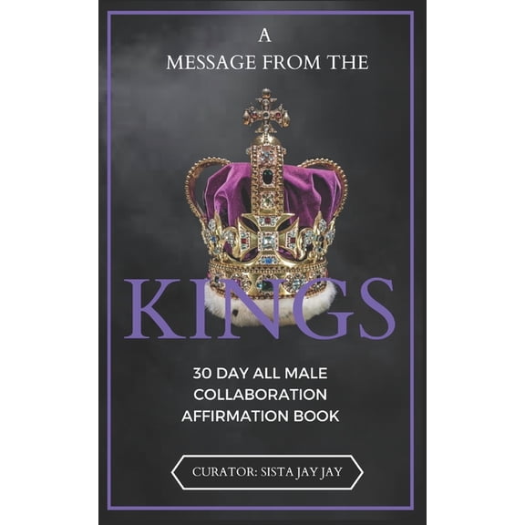 A Message from the Kings: 30 Day All Male Collaboration Affirmation Book, (Paperback)