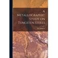 thumbnail image 1 of A Metallographic Study on Tungsten Steels (Paperback), 1 of 13