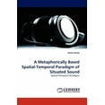 thumbnail image 1 of A Metaphorically Based Spatial-Temporal Paradigm of Situated Sound (Paperback), 1 of 1