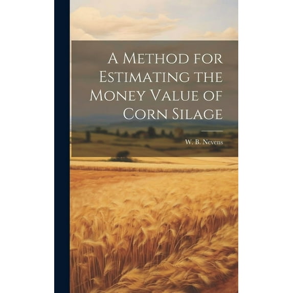 A Method for Estimating the Money Value of Corn Silage (Hardcover)